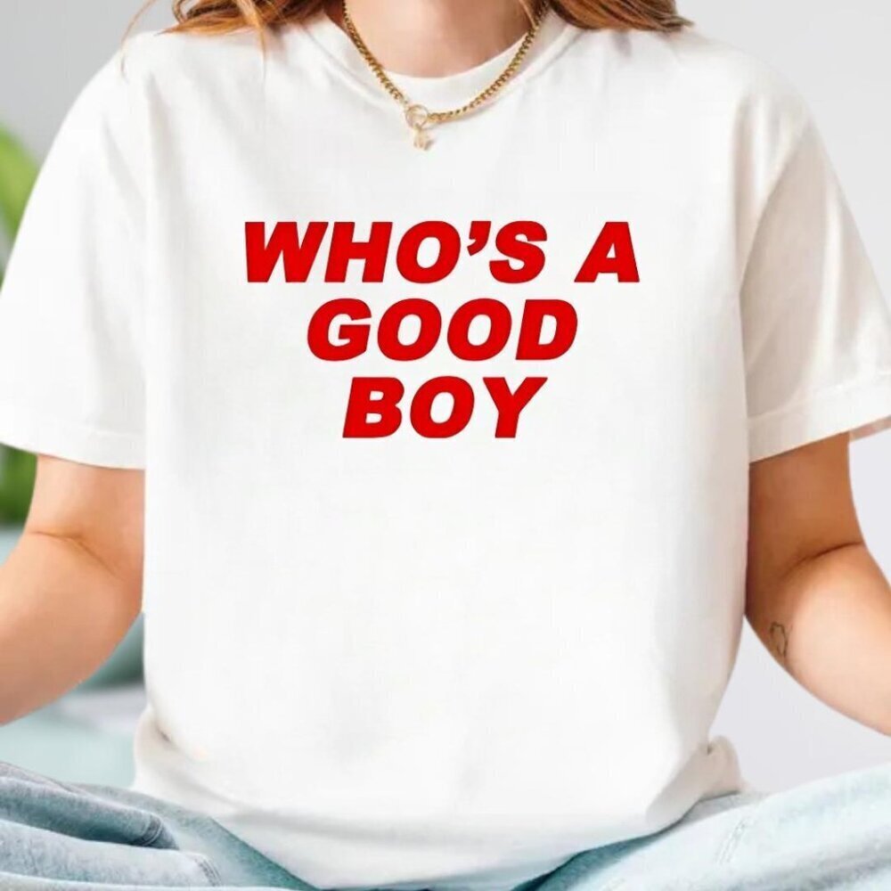 Whos A Good Boy T-Shirt .